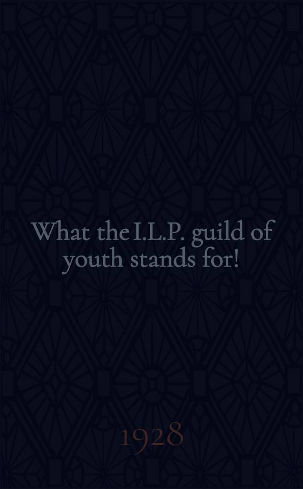 What the I.L.P. guild of youth stands for!