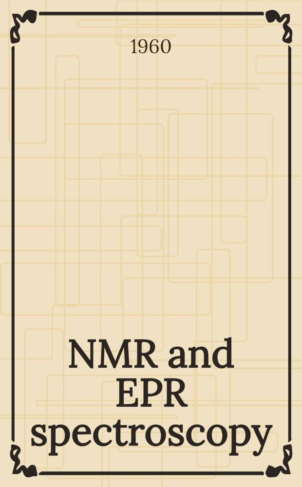 NMR and EPR spectroscopy : Papers presented at Varian's third annual workshop on nuclear magnetic resonance and electron paramagnetic resonance, held at Palo Alto, Calif. by the NMR-EPR staff of Varian associates