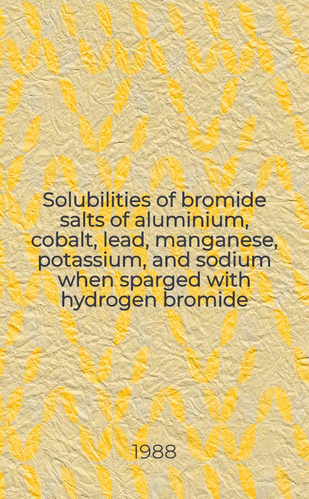 Solubilities of bromide salts of aluminium, cobalt, lead, manganese, potassium, and sodium when sparged with hydrogen bromide