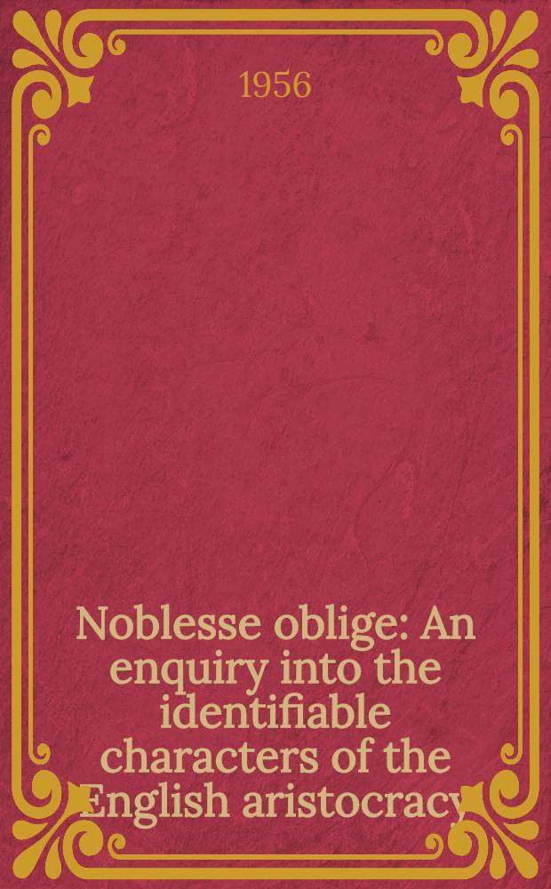 Noblesse oblige : An enquiry into the identifiable characters of the English aristocracy