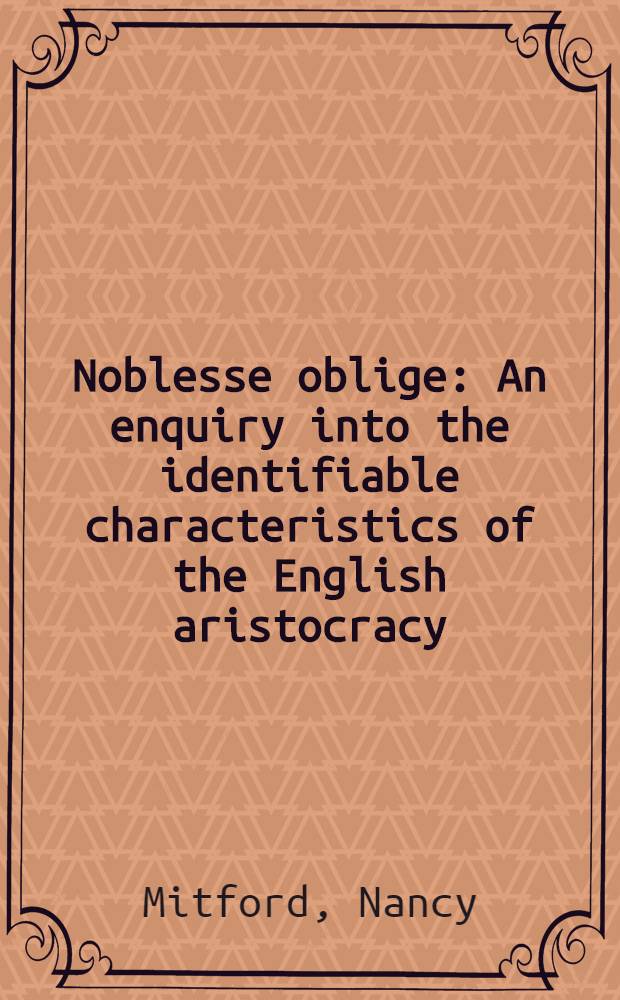 Noblesse oblige : An enquiry into the identifiable characteristics of the English aristocracy
