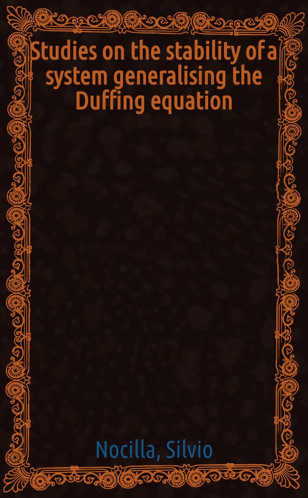 Studies on the stability of a system generalising the Duffing equation : Memoria del socio corrispondente Silvio Nocilla e di Marco Bertolin