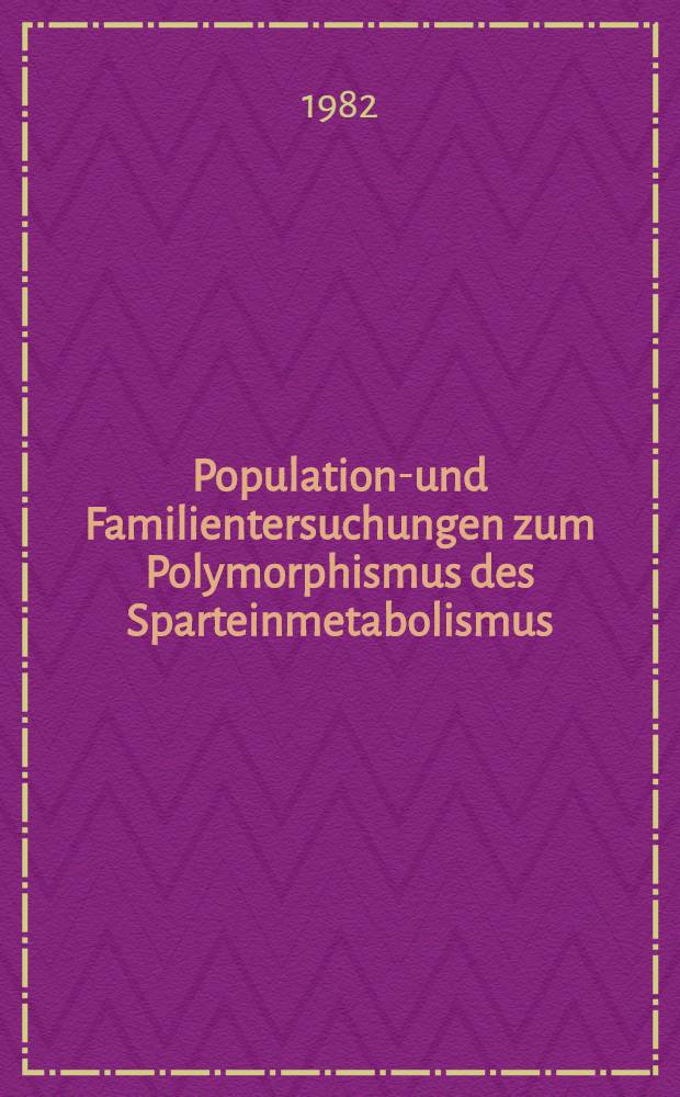 Populations- und Familientersuchungen zum Polymorphismus des Sparteinmetabolismus : Inaug.-Diss