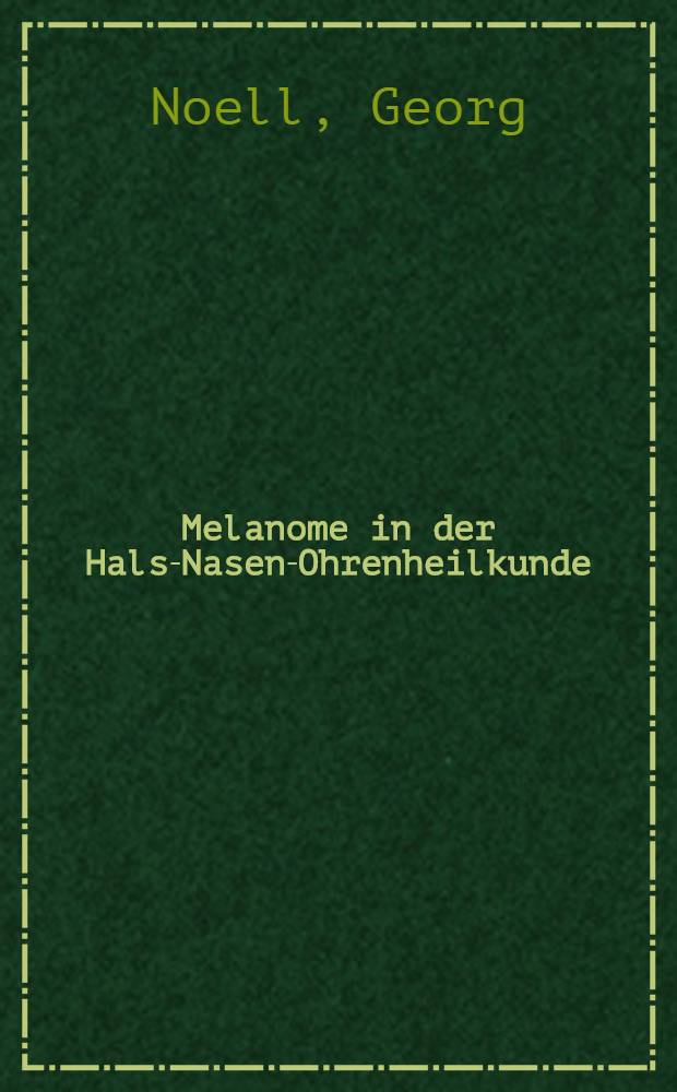 Melanome in der Hals-Nasen-Ohrenheilkunde : Inaug.-Diss. ... der ... Med. Fakultät der ... Univ. zu Bonn