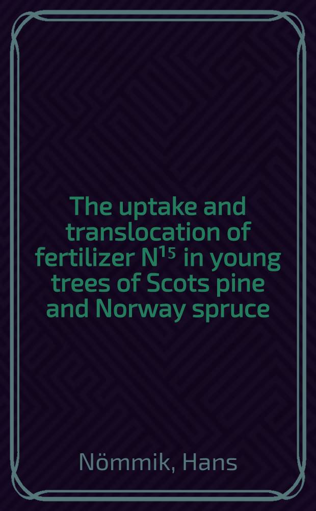The uptake and translocation of fertilizer N¹⁵ in young trees of Scots pine and Norway spruce
