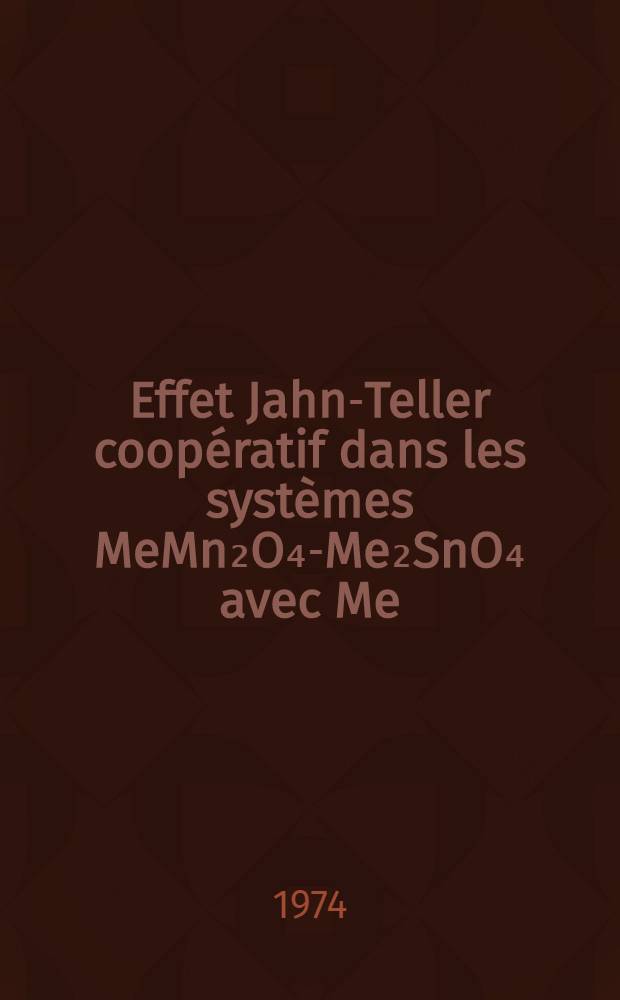 Effet Jahn-Teller coopératif dans les systèmes MeMn₂O₄-Me₂SnO₄ avec Me=Zn⁺²=Zn⁺², Mn⁺² : Thèse prés. au Centre sci. d'Orsay, Univ. de Paris XI ..