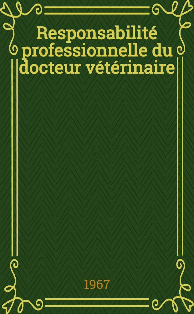 Responsabilit&eacute; professionnelle du docteur v&eacute;t&eacute;rinaire : Th&egrave;se ..