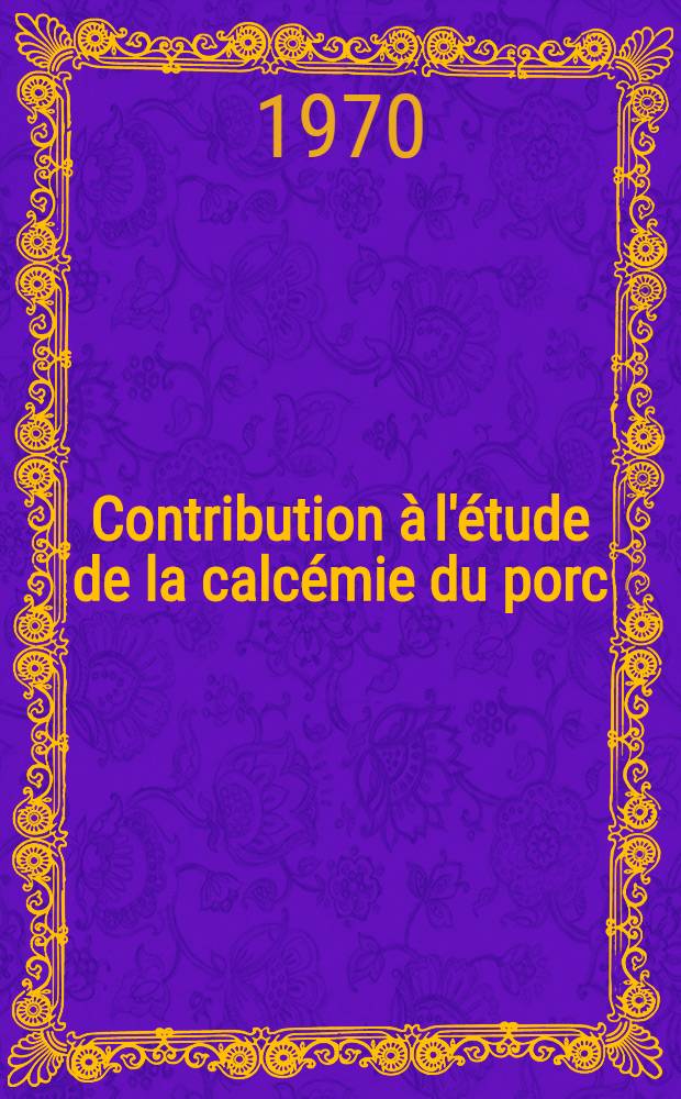 Contribution &agrave; l'&eacute;tude de la calc&eacute;mie du porc : Th&egrave;se ..