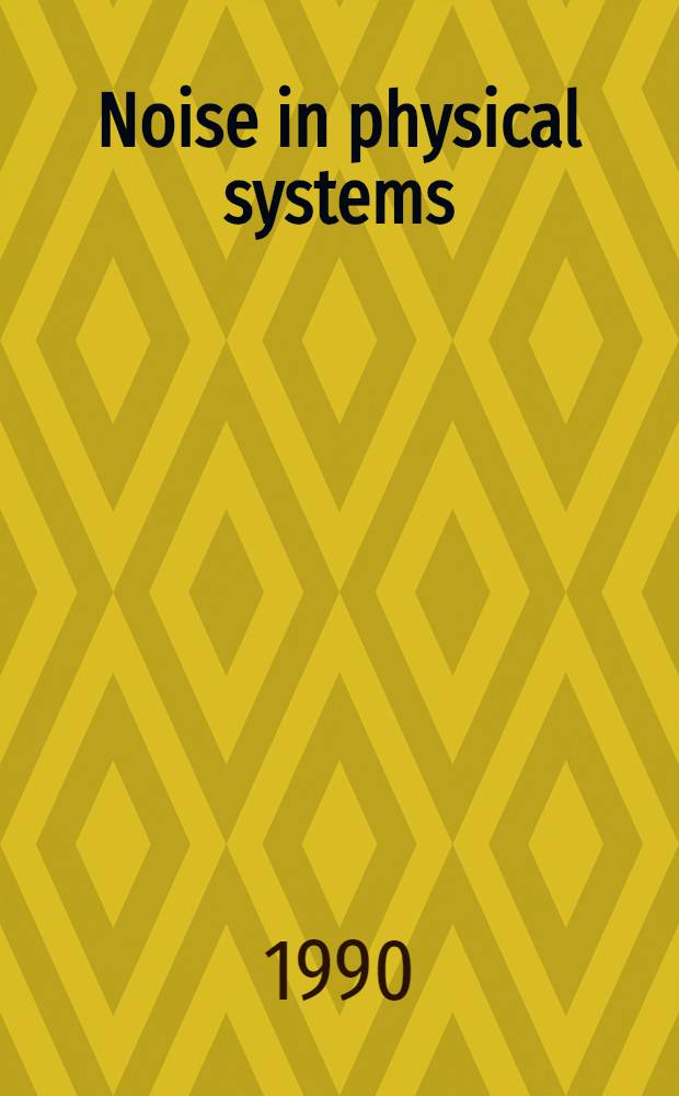 Noise in physical systems : Incl. I/f noise, biol. systems a. membranes : 10th Intern. conf., Aug. 21-25, 1989, Budapest, Hungary : Proceedings