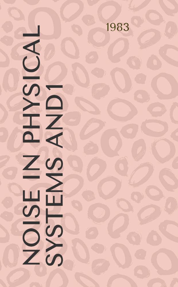 Noise in physical systems and 1/f noise : Proc. of the 7th Intern. conf. on noise in physical systems a. the 3rd Intern. conf. on 1/f noise, Montpellier, May 17-20, 1983