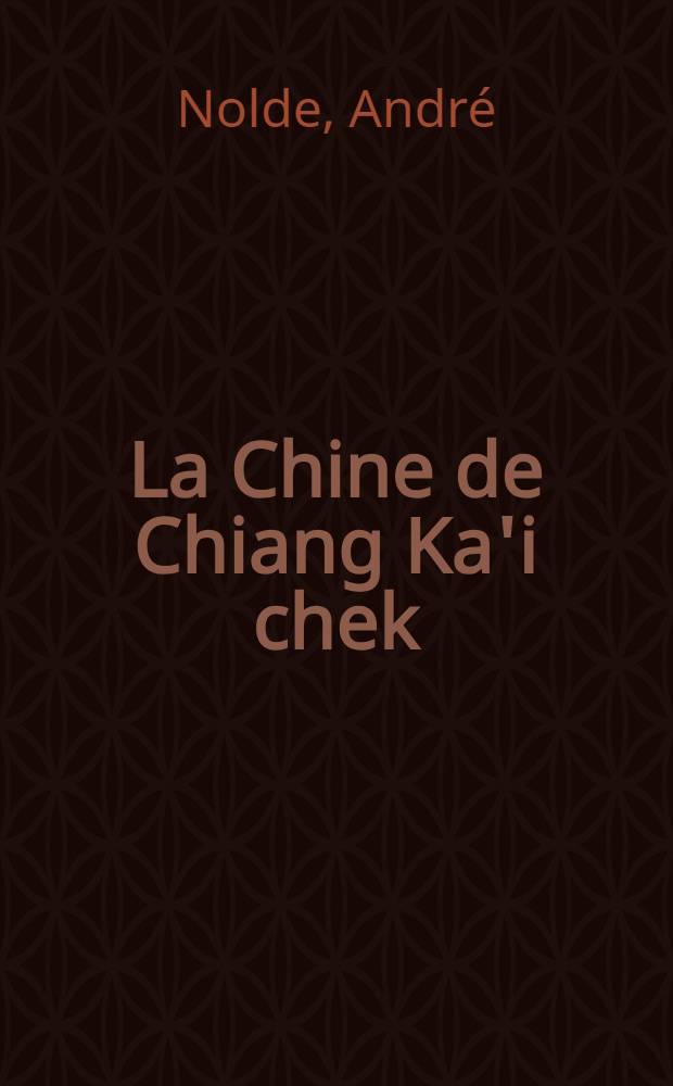 La Chine de Chiang Ka'i chek