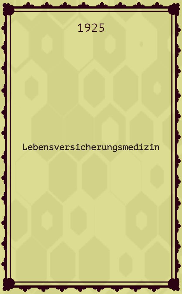 Lebensversicherungsmedizin : Eine Anleitung für Ärzte und Studierende der Medizin