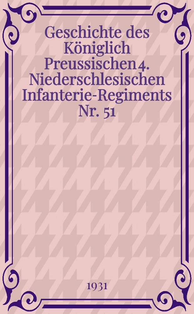 Geschichte des Königlich Preussischen 4. Niederschlesischen Infanterie-Regiments Nr. 51