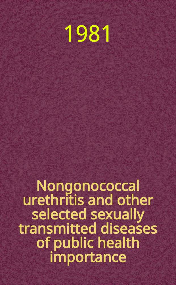 Nongonococcal urethritis and other selected sexually transmitted diseases of public health importance : Rep. of a WHO sci. group