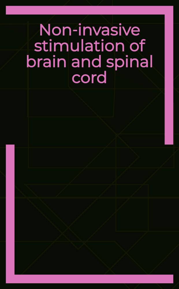 Non-invasive stimulation of brain and spinal cord : Fundamentals a. clinical applications : Proc. of a Workshop held on Sorrento, Italy, May 24-29, 1987