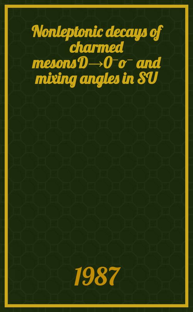 Nonleptonic decays of charmed mesons D→0⁻o⁻ and mixing angles in SU(4) : Submitted to the Intern. Europhysics conf. on high energy physics, Uppsala (Sweden), 25.06.87 - 01.07.87 a. to "Yad. fiz."