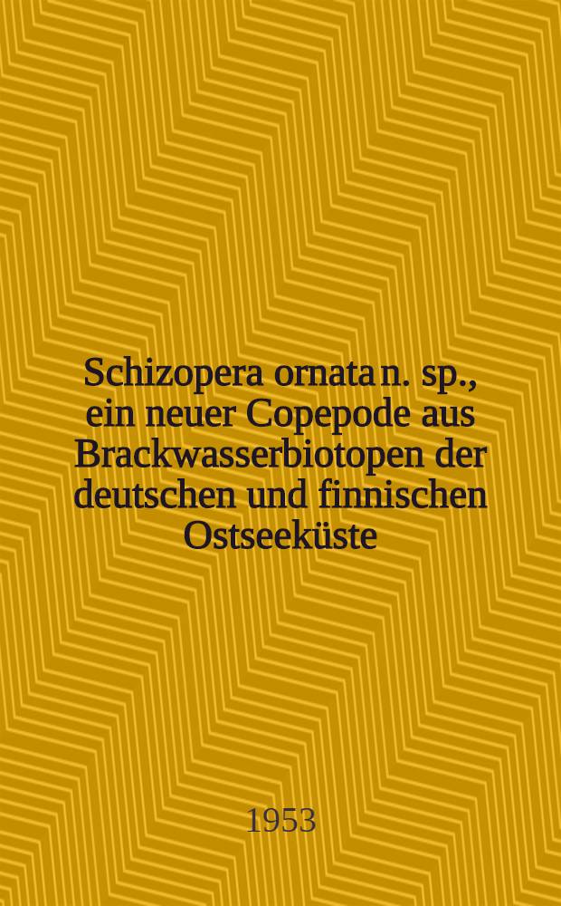 [Schizopera ornata n. sp., ein neuer Copepode aus Brackwasserbiotopen der deutschen und finnischen Ostseek&uuml;ste