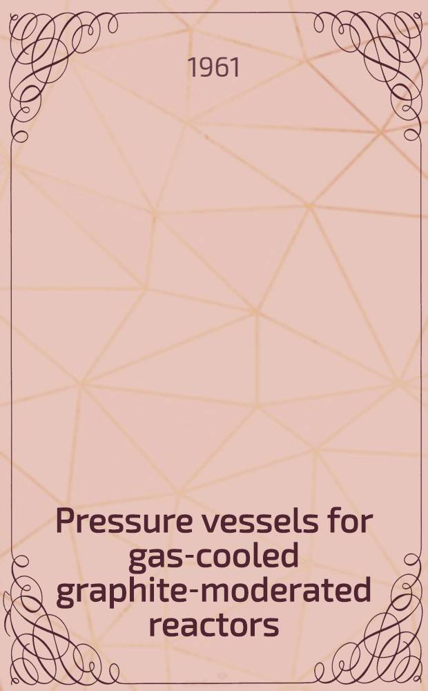 Pressure vessels for gas-cooled graphite-moderated reactors