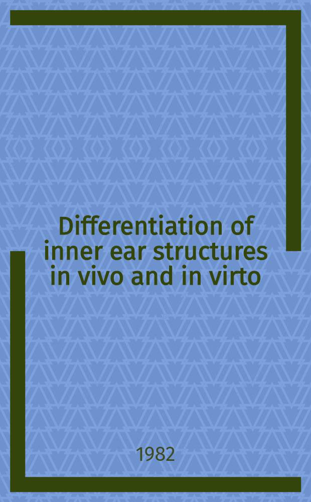 Differentiation of inner ear structures in vivo and in virto : An experimental study : Akad. avh