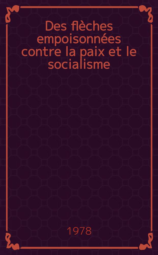 Des flèches empoisonnées contre la paix et le socialisme