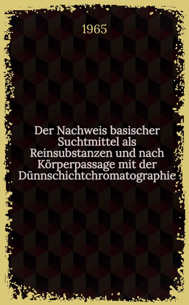 Der Nachweis basischer Suchtmittel als Reinsubstanzen und nach Körperpassage mit der Dünnschichtchromatographie : Inaug.-Diss. ... einer ... Med. Fakultät der ... Univ. zu Tübingen