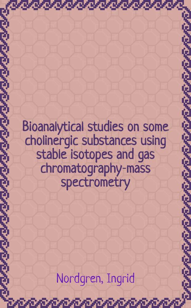 Bioanalytical studies on some cholinergic substances using stable isotopes and gas chromatography-mass spectrometry : Diss.
