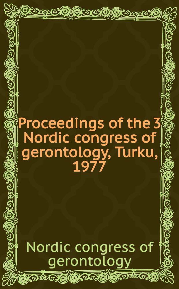 Proceedings of the 3 Nordic congress of gerontology, Turku, 1977