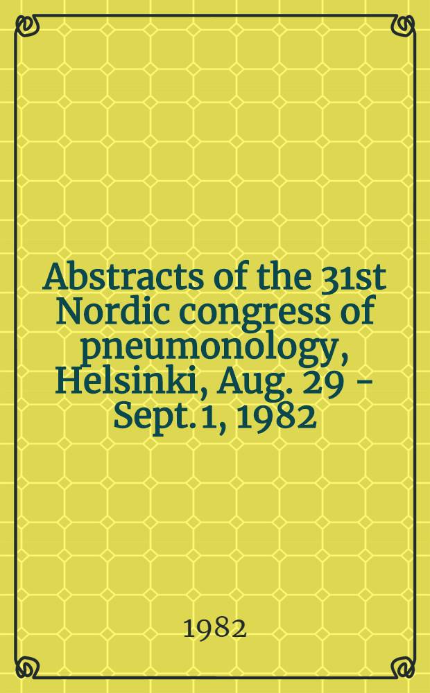 Abstracts of the 31st Nordic congress of pneumonology, Helsinki, Aug. 29 - Sept. 1, 1982