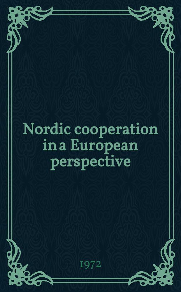Nordic cooperation in a European perspective : Fourth Conference organized for International organizations in Europe. R&oslash;ros, Norway, 26-29 Sept. 1971