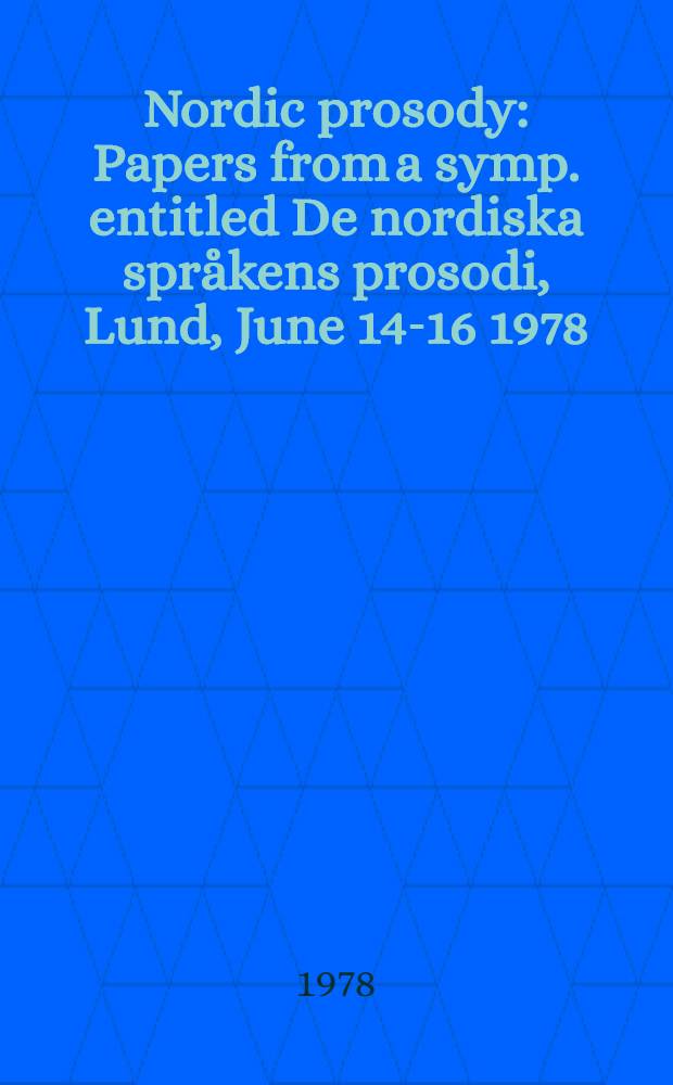 Nordic prosody : Papers from a symp. entitled De nordiska språkens prosodi, Lund, June 14-16 1978