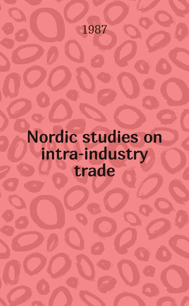 Nordic studies on intra-industry trade : Proc. of the Second Knoellinger-symp. held on the 1st a. 2nd of Apr. in 1986 at Åbo akad., the Swed. univ. of Turku