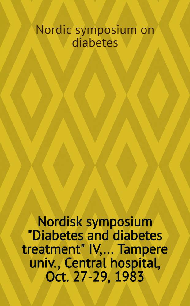 Nordisk symposium "Diabetes and diabetes treatment" IV, ... Tampere univ., Central hospital, Oct. 27-29, 1983 : Diabetes a. atherosclerosis, optimal insulin therapy, factors affecting diabetic control