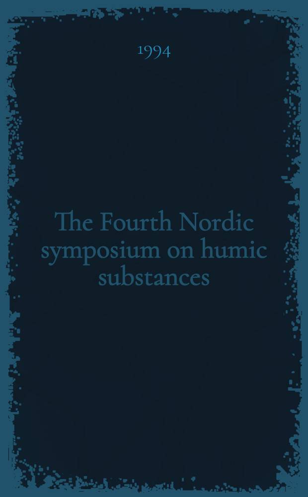 The Fourth Nordic symposium on humic substances : Held in Loen, Norway on June 7-9, 1993