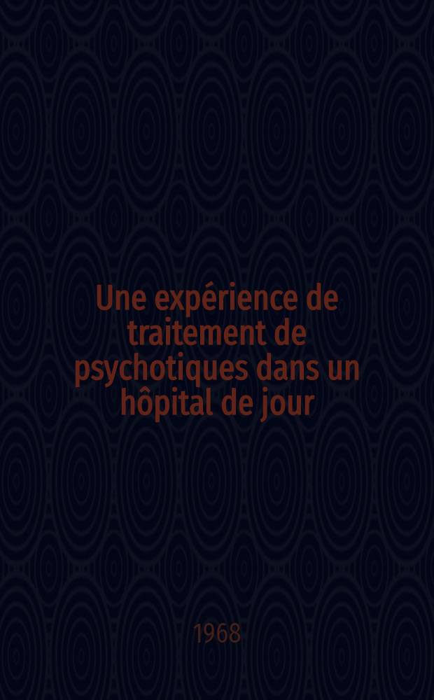 Une expérience de traitement de psychotiques dans un hôpital de jour : Thèse ..