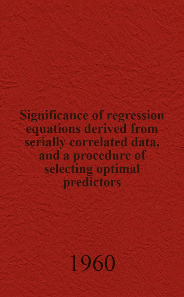 Significance of regression equations derived from serially correlated data, and a procedure of selecting optimal predictors