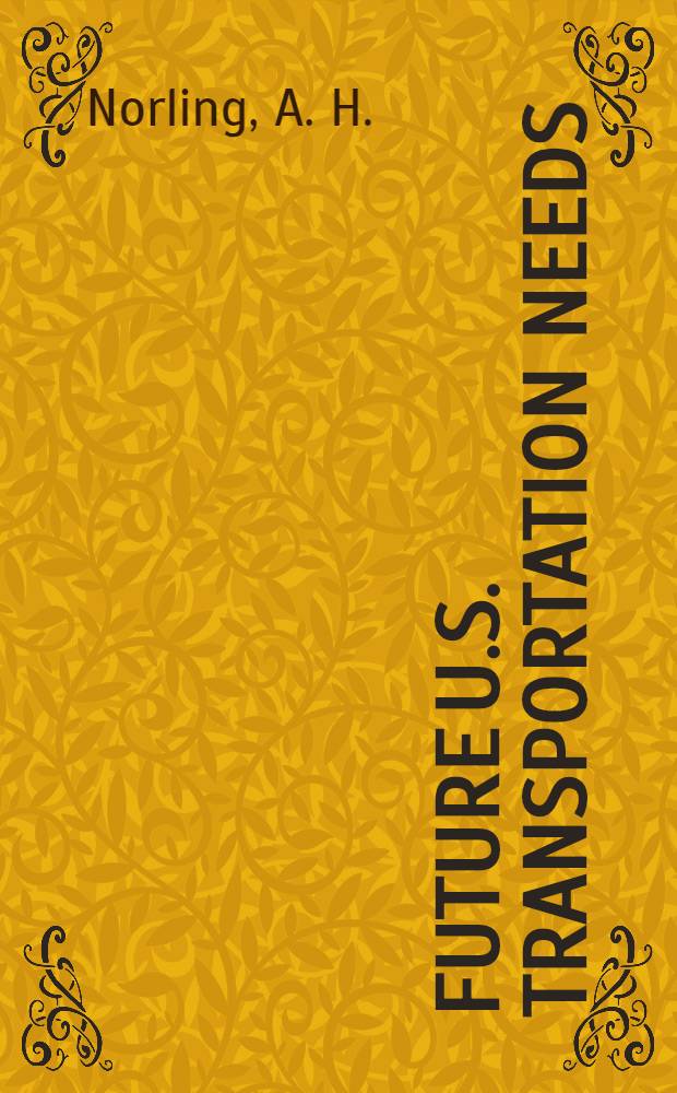 Future U.S. transportation needs : Prep. by United Research Inc. for the National Aeronautics and Space Administration, under Contract & NASw-585