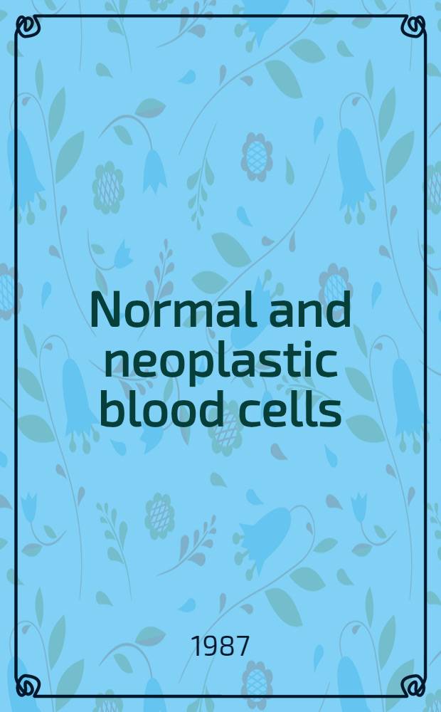 Normal and neoplastic blood cells : From genes to therapy