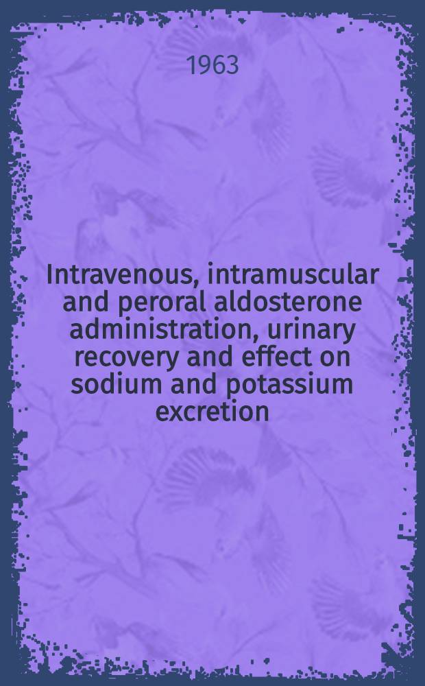 Intravenous, intramuscular and peroral aldosterone administration, urinary recovery and effect on sodium and potassium excretion