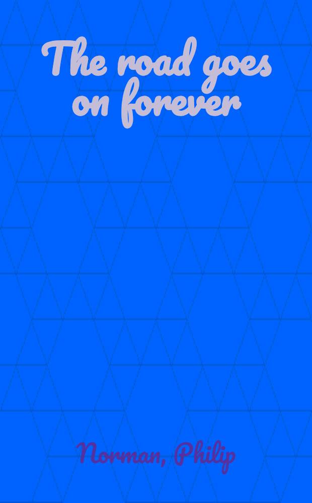 The road goes on forever : Portraits from a journey through contemporary music : Essays, profiles, reviews