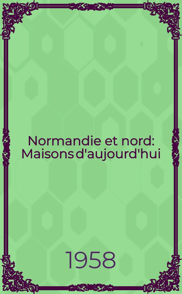 Normandie et nord : Maisons d'aujourd'hui