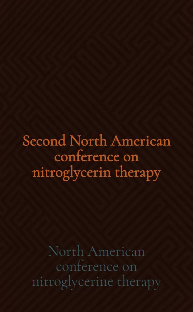 Second North American conference on nitroglycerin therapy : Perspectives a. mechanisms, Casa de Campo, Dominican Rep., Dec. 7-9, 1983
