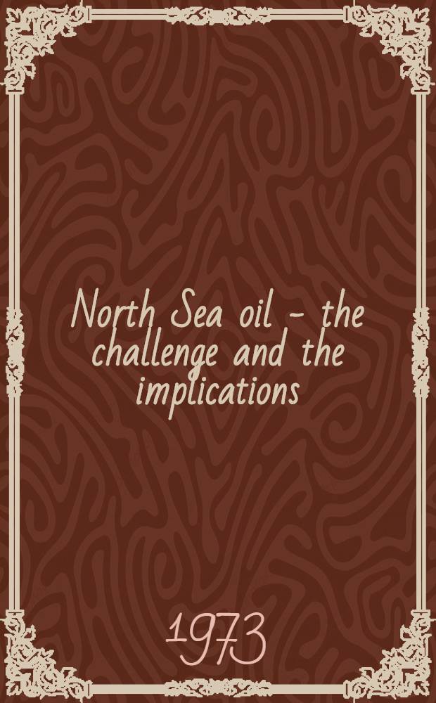North Sea oil - the challenge and the implications