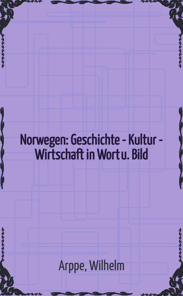 Norwegen : Geschichte - Kultur - Wirtschaft in Wort u. Bild