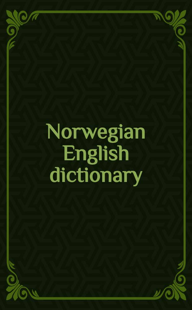 Norwegian English dictionary : A pronouncing and transl. dictionary of modern Norwegian (Bokmål and Nynorsk) : With a historical and grammatical introd