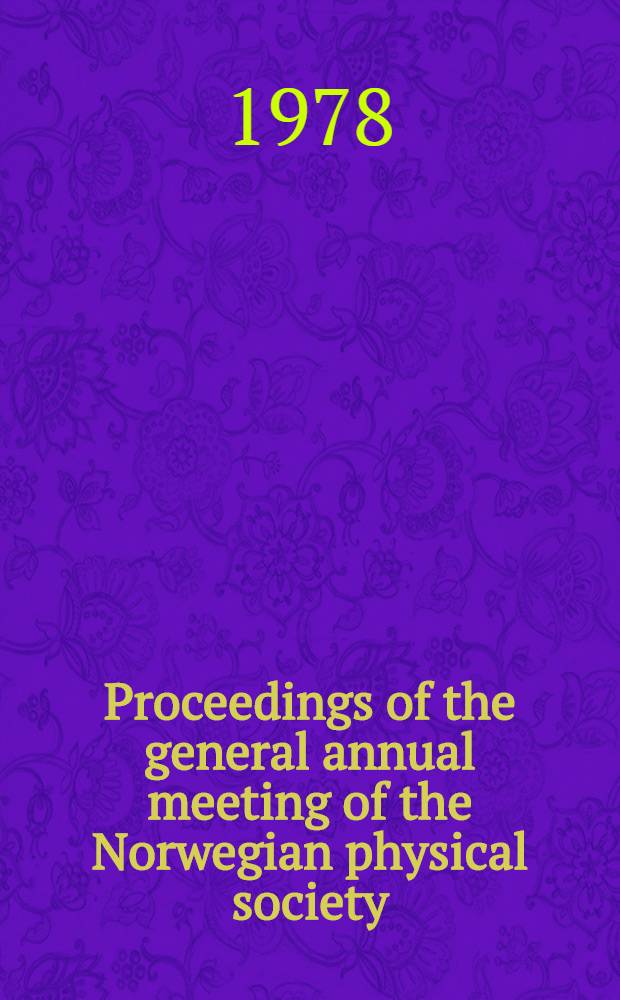 Proceedings of the general annual meeting of the Norwegian physical society (Norsk fysisk selskap). Oslo, 14-16 June, 1978