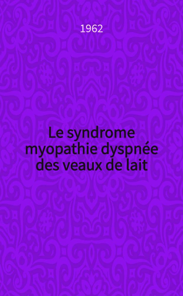 Le syndrome myopathie dyspnée des veaux de lait : Essais de traitement à l'aide d'une préparation à base d'adénosine triphosphate: myopa : Thèse ..