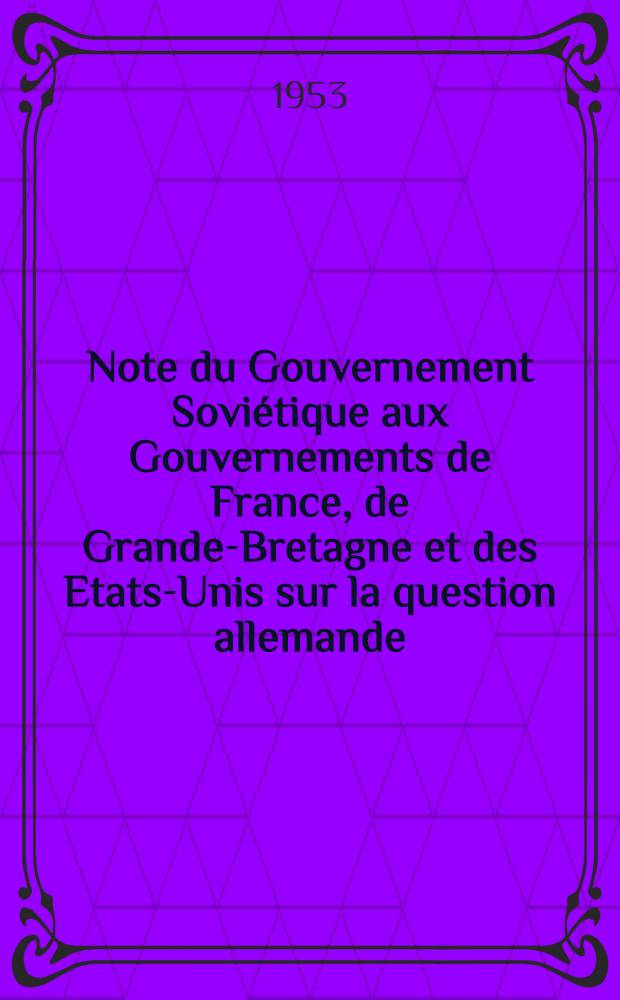 Note du Gouvernement Soviétique aux Gouvernements de France, de Grande-Bretagne et des Etats-Unis sur la question allemande