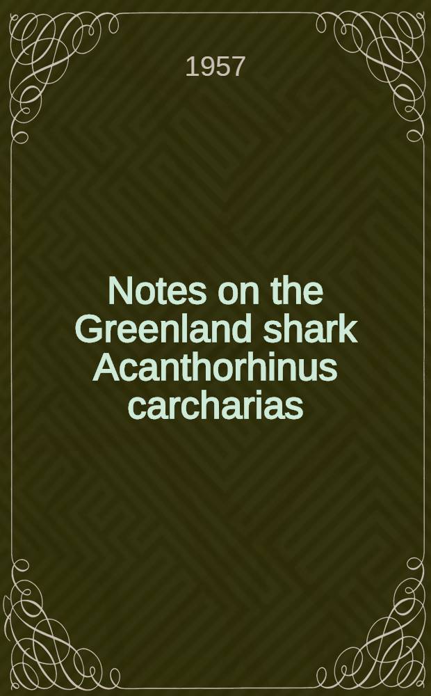 Notes on the Greenland shark Acanthorhinus carcharias (Gunn)