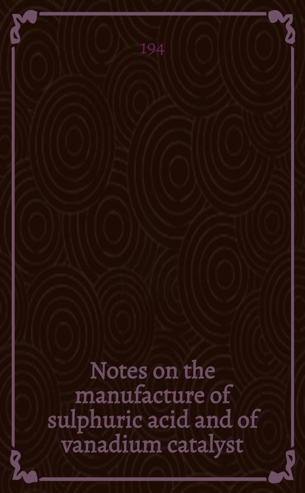 Notes on the manufacture of sulphuric acid and of vanadium catalyst : I. G. Ludwigshafen and Hochst