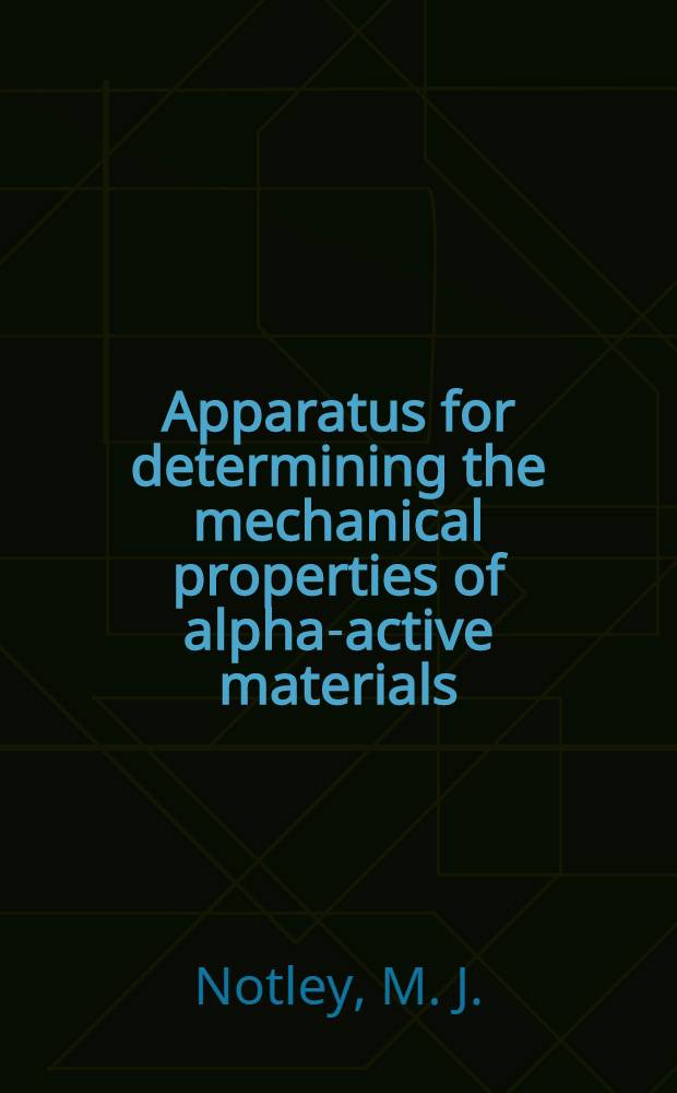Apparatus for determining the mechanical properties of alpha-active materials